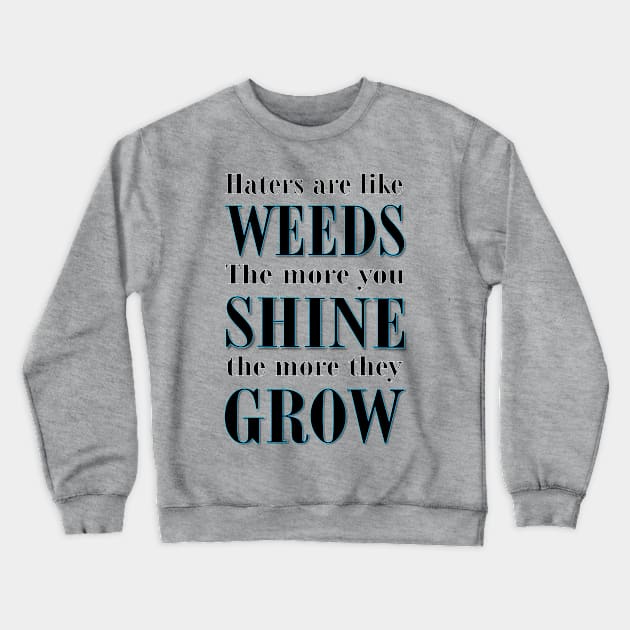 Haters are Like Weeds Crewneck Sweatshirt by Stealth Grind